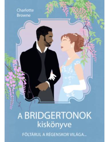 A Bridgertonok kiskönyve - Föltárul a régenskor világa