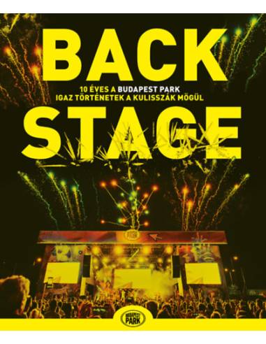 Backstage - 10 éves a Budapest Park - igaz történetek a kulisszák mögül