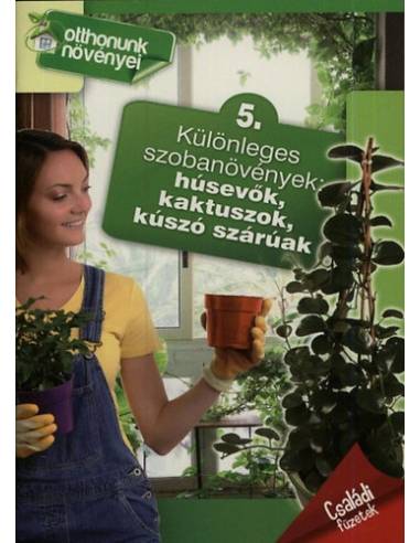 Különleges szobanövények: húsevők, kaktuszok, kúszó szárúak - Otthonunk növényei 5.
