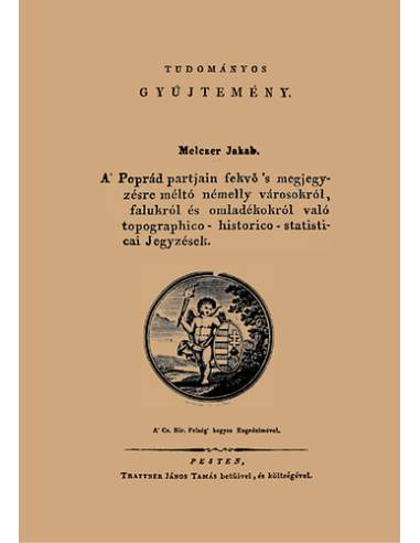 A Poprád partjain fekvő s megjegyzésre méltó némelly városokról, falukról és omladékokról való topographico-historico-statistica