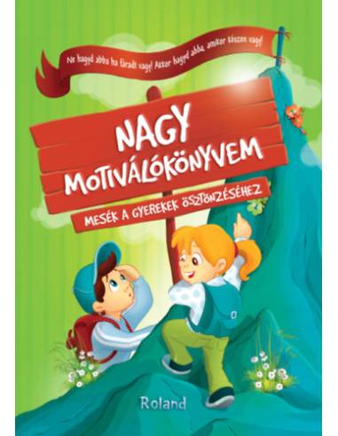 Nagy motiválókönyvem - Mesék a gyerekek ösztönzéséhez