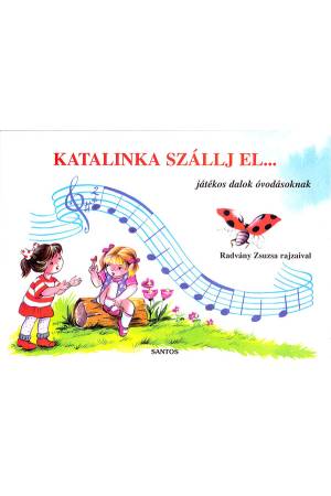 Katalinka szállj el... - Játékos dalok óvodásoknak
