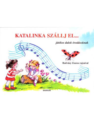Katalinka szállj el... - Játékos dalok óvodásoknak