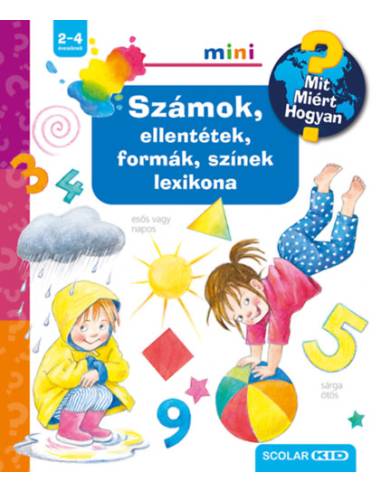 Számok, ellentétek, formák, színek lexikona - Mit? Miért? Hogyan? mini