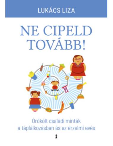 Ne cipeld tovább! - Örökölt családi minták a táplálkozásban és az érzelmi evés