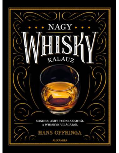 Nagy whiskykalauz - Minden, amit tudni akartál a whisky világáról