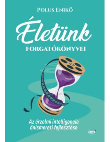 Életünk forgatókönyvei - Az érzelmi intelligencia önismereti fejlesztése