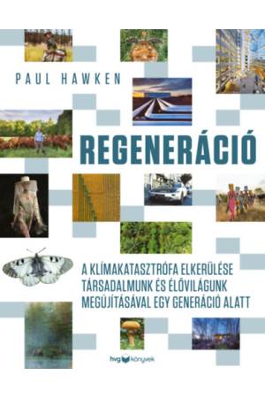 Regeneráció - A klímakatasztrófa elkerülése társadalmunk és élővilágunk megújításával egy generáció alatt