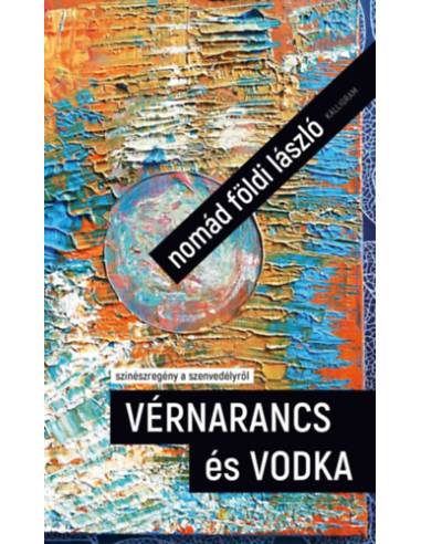 Vérnarancs és vodka - színészregény a szenvedélyről