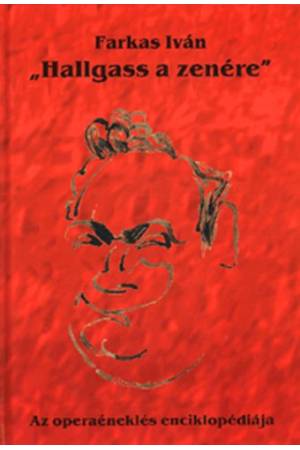 Hallgass a zenére - Az operaéneklés enciklopédiája