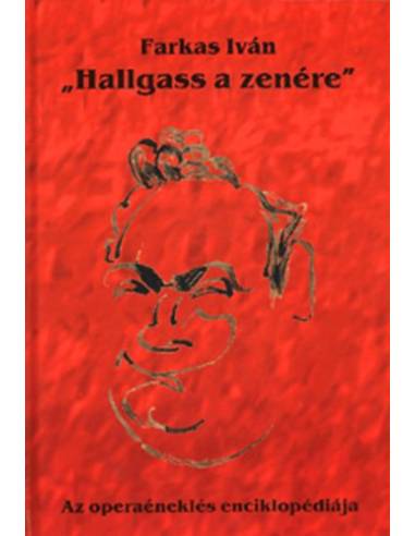 Hallgass a zenére - Az operaéneklés enciklopédiája
