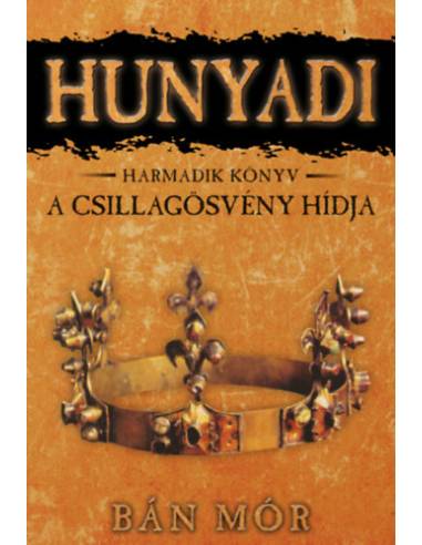A Csillagösvény hídja - Hunyadi harmadik könyv