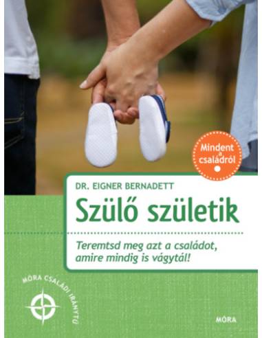Szülő születik - Teremtsd meg azt a családot, amire mindig is vágytál!
