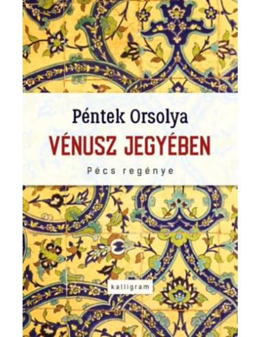 Vénusz jegyében - Pécs regénye