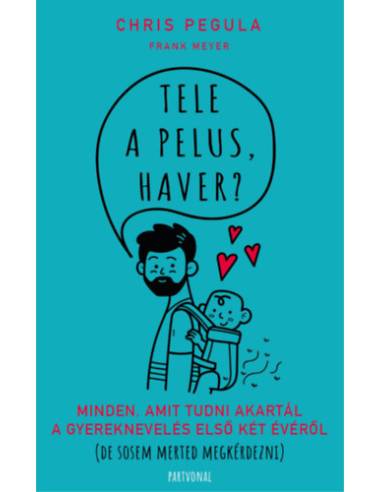 Tele a pelus, haver? - Minden, amit tudni akartál a gyereknevelés első két évéről