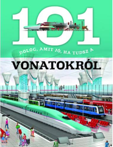 101 dolog, amit jó, ha tudsz a vonatokról