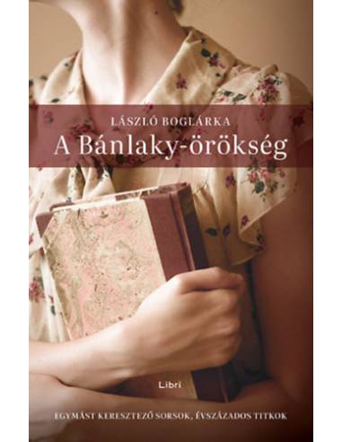 A Bánlaky-örökség - Egymást keresztező sorsok, évszázados titkok