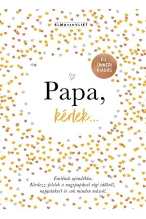 Papa, kérlek... - Emlékek ajándékba. Kérdezz-felelek a nagypapával régi időkről, napjainkról és sok minden másról.