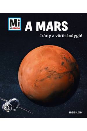 A Mars - Mi Micsoda - Irány a vörös bolygó!