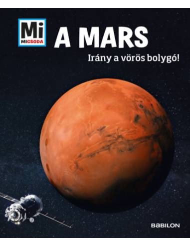 A Mars - Mi Micsoda - Irány a vörös bolygó!