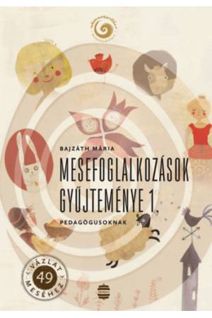 Mesefoglalkozások gyűjteménye 1. - Pedagógusoknak