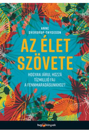 Az élet szövete - Hogyan járul hozzá tízmillió faj a fennmaradásunkhoz?