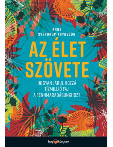 Az élet szövete - Hogyan járul hozzá tízmillió faj a fennmaradásunkhoz?
