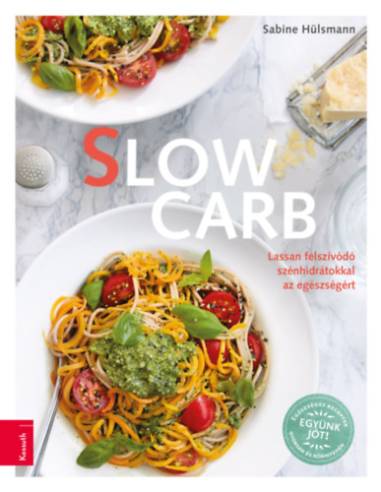 Slow Carb - Lassan felszívódó szénhidrátokkal az egészségért
