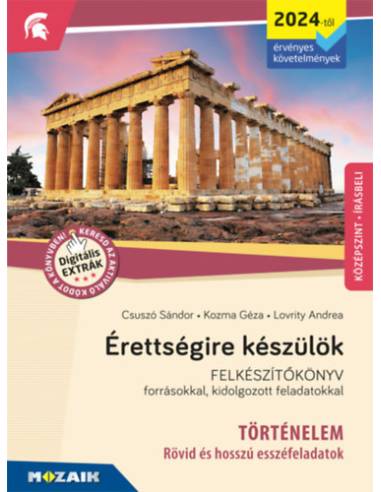 Érettségire készülök - Történelem (2024-től érv. követelmények) - Esszéfeladatok, középszint, írásbeli - Felkészítőkönyv forráso
