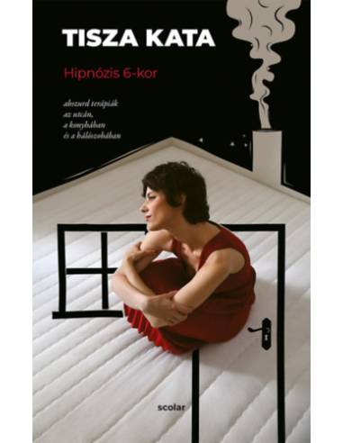 Hipnózis 6-kor - Abszurd terápiák az utcán, a konyhában és a hálószobában