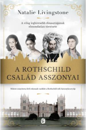 A Rothschild család asszonyai - A világ leghíresebb dinasztiájának elmondatlan története