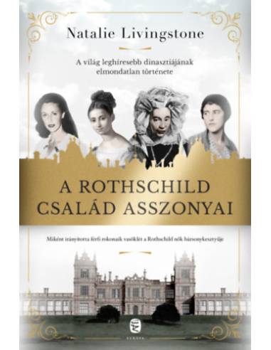 A Rothschild család asszonyai - A világ leghíresebb dinasztiájának elmondatlan története