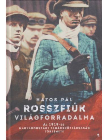 Rosszfiúk világforradalma - Az 1919-es Magyarországi Tanácsköztársaság története