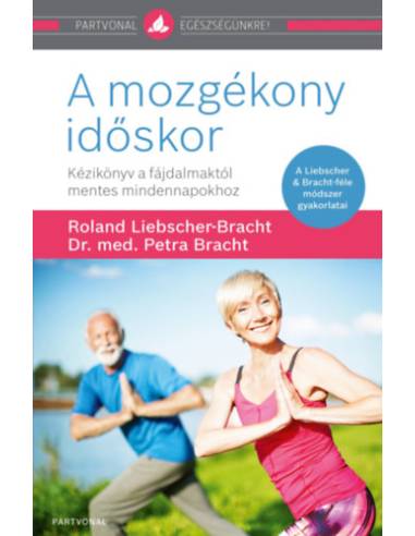 A mozgékony időskor - Kézikönyv a fájdalmaktól mentes mindennapokhoz