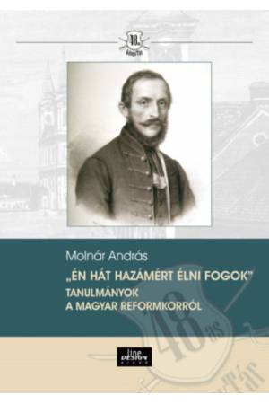 Én hát hazámért élni fogok - Tanulmányok a magyar reformkorról