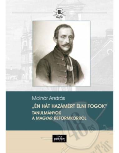 Én hát hazámért élni fogok - Tanulmányok a magyar reformkorról