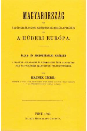 Magyarország az Árpád-királyoktól az ősiségnek megállapításáig és a hűbéri Európa
