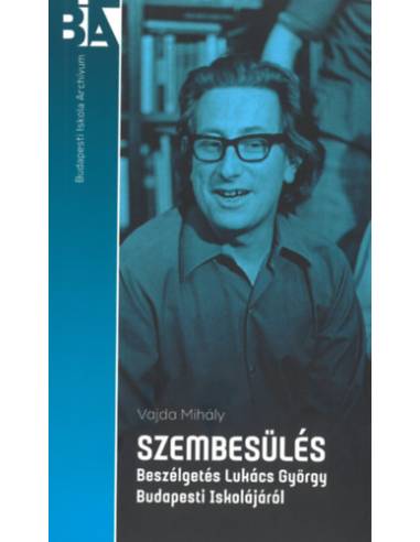 Szembesülés - Beszélgetés Lukács György Budapesti Iskolájáról