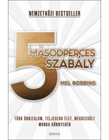 5 másodperces szabály - Több önbizalom, teljesebb élet, megbecsült munka könnyedén