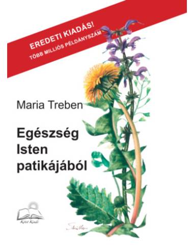 Egészség Isten patikájából - Tapasztalatok gyógynövényekről és tanácsok felhasználásukhoz