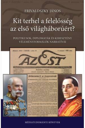 Kit terhel a felelősség az első világháborúért? - Politikusok, diplomaták és keresztény véleményformálók narratívái