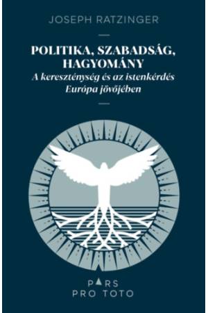 Politika, szabadság, hagyomány - A kereszténység és az istenkérdés Európa jövőjében