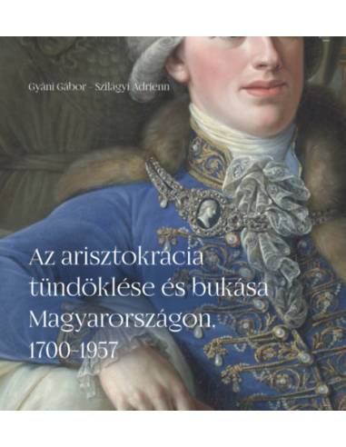 Az arisztokrácia tündöklése és bukása Magyarországon, 1700-1957