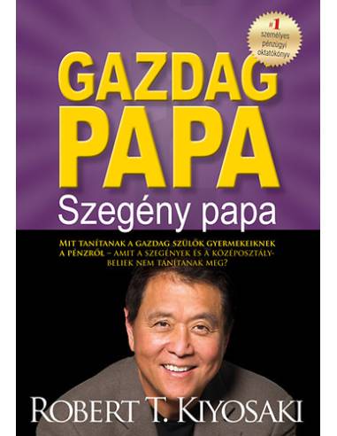 Gazdag papa, szegény papa - Mit tanítanak a gazdag szülők gyermekeiknek a pénzről - amit a szegények és a középosztálybeliek nem