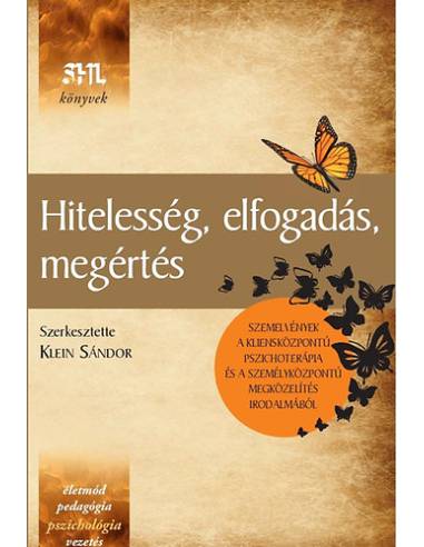 Hitelesség, elfogadás, megértés - Szemelvények a kliensközpontú pszichoterápia és a személyközpontú megközelítés irodalmából