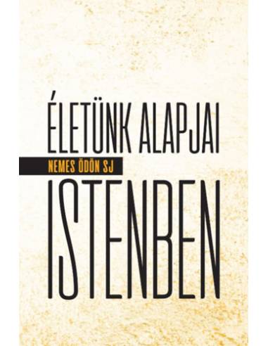 Életünk alapjai Istenben