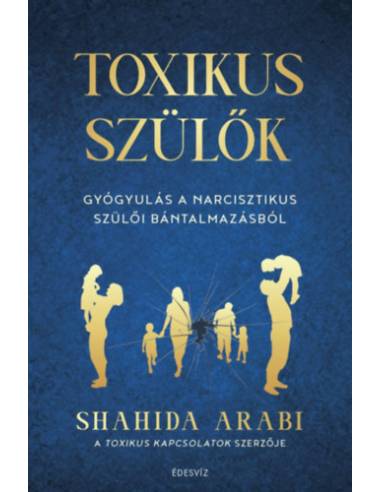Toxikus szülők - Gyógyulás a narcisztikus szülői bántalmazásból
