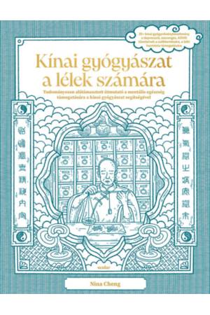 Kínai gyógyászat a lélek számára - Tudományosan alátámasztott útmutató a mentális egészség támogatására a kínai gyógyászat segít