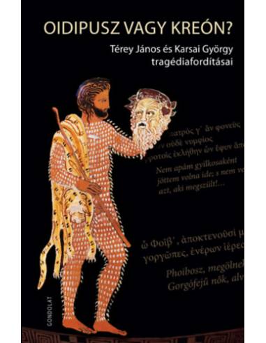 Oidipusz vagy Kreón? - Térey János és Karsai György tragédiafordításai