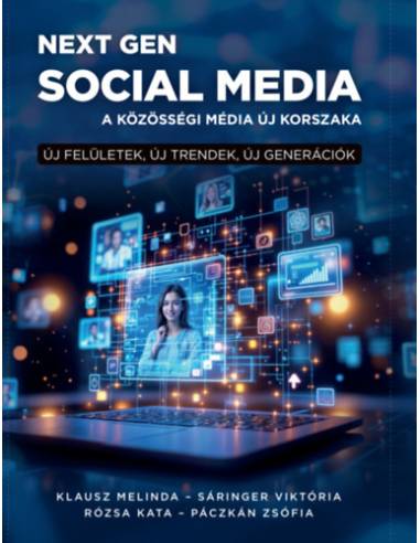 Next Gen social media. - A közösségi média új korszaka - Új felületek, új trendek, új generációk